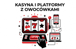 Kasyna i platformy z owocówkami